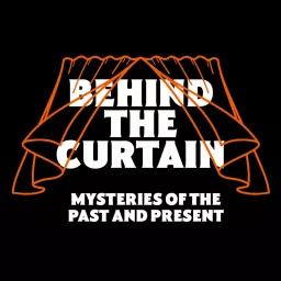 Behind The Curtain: Mysteries of the Past and Present with Josh and Ryan