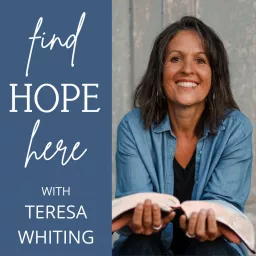 Find Hope Here with Teresa Whiting - Christian Women (Bible Study, Faith, Sexuality, Freedom from Shame) Podcast artwork