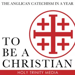 To Be a Christian: The Anglican Catechism in a Year Podcast artwork