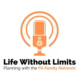 Life Without Limits- Planning with the PA Family Network Podcast artwork