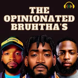 The Opinionated Bruhtha’s Podcast artwork