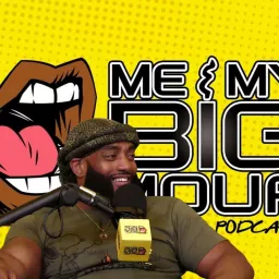 ME & MY BIG MOUF PODCAST artwork