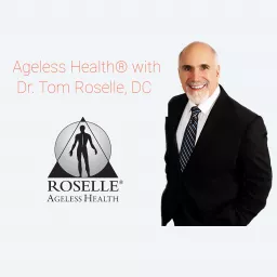 AGELESS HEALTH® with Dr. Tom Roselle, DC Podcast artwork