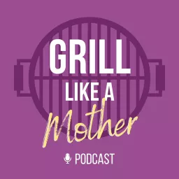 Grill Like A Mother Podcast artwork