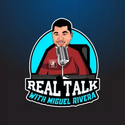 Real Talk with Miguel Rivera Podcast artwork