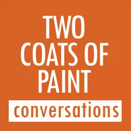 Two Coats of Paint Conversations Podcast artwork