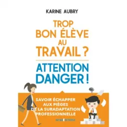 Suradaptés au travail : déjouer le syndrome du bon élève