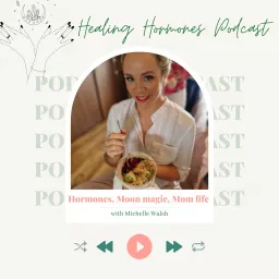 Healing Hormones podcast with Michelle Walsh