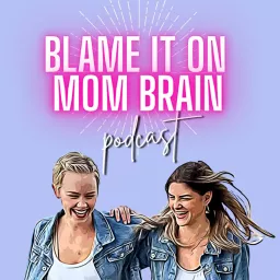 BLAME IT ON MOM BRAIN