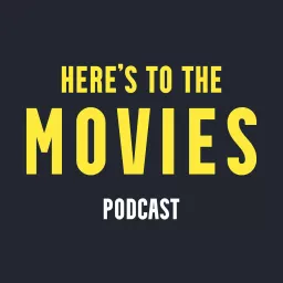 Here's To The Movies Podcast artwork