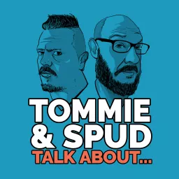 Tommie and Spud Talk About...