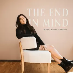 The End in Mind: Personal Development For Entrepreneurs Podcast artwork