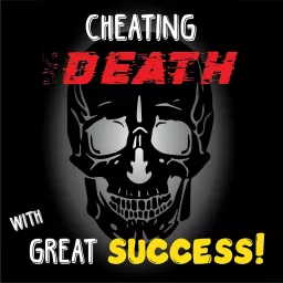 Cheating Death with Great Success! Podcast artwork