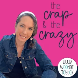 The Crap and The Crazy by Little Wooden Toybox Podcast artwork