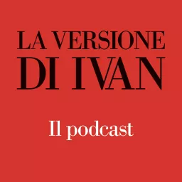 La versione di Ivan - Il podcast