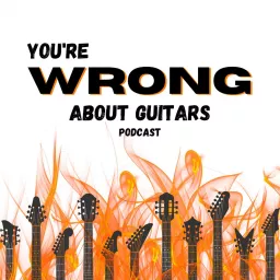You're Wrong About Guitars Podcast artwork