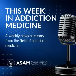 This Week in Addiction Medicine from ASAM Podcast artwork