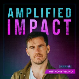 Amplified Impact w/ Anthony Vicino Podcast artwork