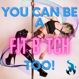 You Can Be A Fit Bitch Too! Podcast artwork