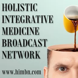 Holistic Integrative Medicine Broadcat Network Podcast artwork