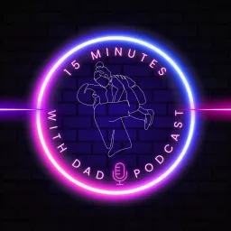 15 MINUTES WITH DAD Podcast artwork