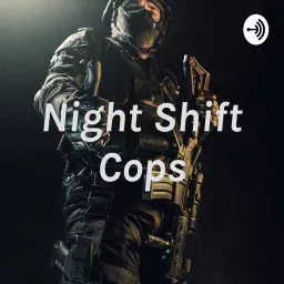 Night Shift Cops patreon.com/user?u=83174351 Podcast artwork