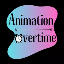 Animation Overtime | Anime/Cartoon Podcast artwork
