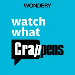 Watch What Crappens Podcast artwork