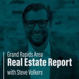 Grand Rapids Area Real Estate Report with Steve Volkers Podcast artwork