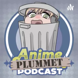 Anime Plummet Podcast artwork