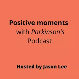 Positive Moments with Parkinson's Podcast artwork