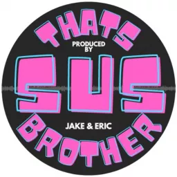 Thats Sus Brother Podcast artwork