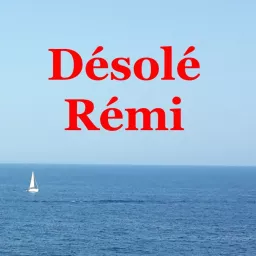 Désolé Rémi Podcast artwork