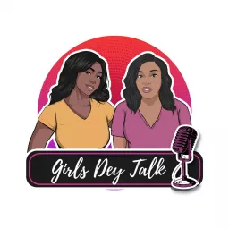 Girls Dey Talk Podcast artwork