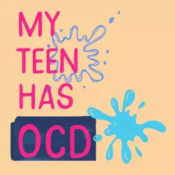 My Teen Has OCD Podcast artwork