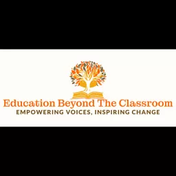 Education Beyond the Classroom | Empowering Voices, Inspiring Change Podcast artwork