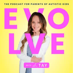 evolve with dr. tay | real conversations designed for autism parents Podcast artwork