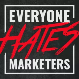 Everyone Hates Marketers | No-BS Marketing & Brand Strategy Podcast artwork