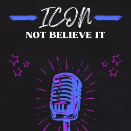 ICON Not Believe it Podcast artwork