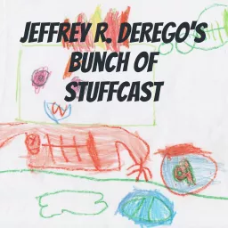 Jeffrey R. DeRego's Bunch of Stuffcast Podcast artwork