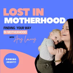 Lost In Motherhood With Amy Lowney Podcast artwork