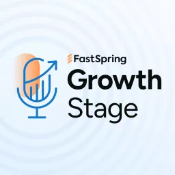 Growth Stage by FastSpring Podcast artwork