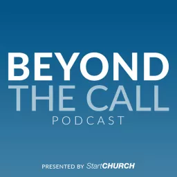 Beyond the Call Podcast presented by StartCHURCH | Helping empower pastors and ministry leaders. artwork