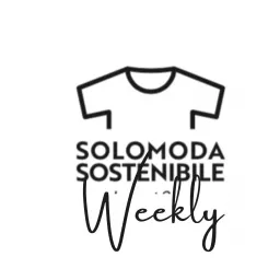 Solo Moda Sostenibile WEEKLY