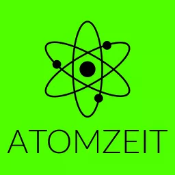 Atomzeit - Geschichte, Gegenwart und Zukunft der Atomenergie