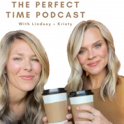 The Perfect Time Podcast with Lindsey + Kristy artwork