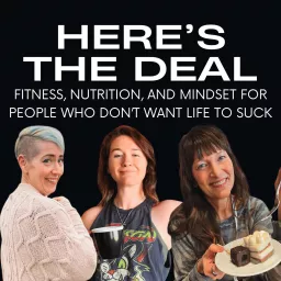 Here's the Deal: Fitness, Nutrition, & Mindset for People Who Don't Want Life to Suck Podcast artwork