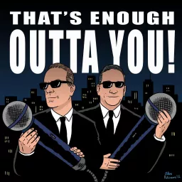 That's Enough Outta You! Podcast artwork