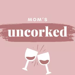 Moms Uncorked Podcast artwork