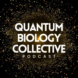 The Quantum Biology Collective Podcast artwork